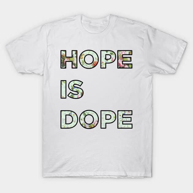 Hope is Dope T-Shirt by PaperKindness